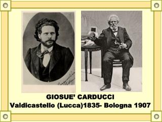 GIOSUE’ CARDUCCI Valdicastello (Lucca)1835- Bologna 1907