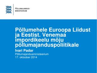 Põllumehele Euroopa Liidust ja Eestist. Venemaa impordikeelu mõju põllumajanduspoliitikale