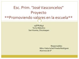 Esc. Prim. “José Vasconcelos” Proyecto **Promoviendo valores en la escuela**