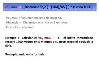 Vo 2 máx. = [(Distancia*2,2 ) – (504)/45 ) ] * (Peso/1000)