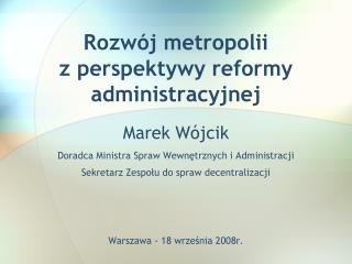 Rozwój metropolii z perspektywy reformy administracyjnej