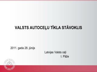 VALSTS AUTOCEĻU TĪKLA STĀVOKLIS