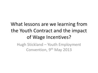 What lessons are we learning from the Youth Contract and the impact of Wage Incentives?