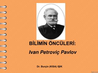 BİLİMİN ÖNCÜLERİ: Ivan Petroviç Pavlov