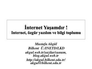 Mustafa Akgül Bilkent Ü./INETD/LKD akgul.web.tr/yazilar/sunum, blog.akgul.web.tr