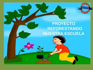 PROYECTO REFORESTANDO NUESTRA ESCUELA