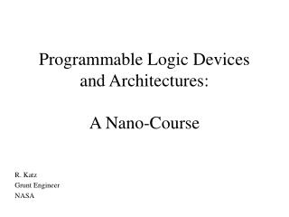 Programmable Logic Devices and Architectures: A Nano-Course