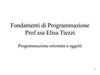 Fondamenti di Programmazione Prof.ssa Elisa Tiezzi