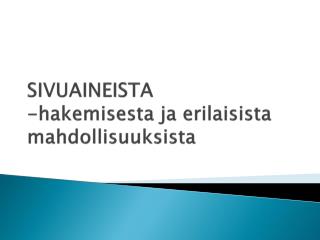 SIVUAINEISTA -hakemisesta ja erilaisista mahdollisuuksista