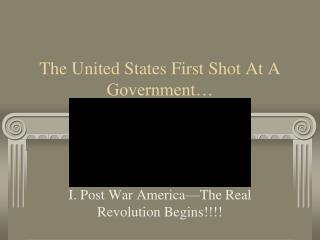 The United States First Shot At A Government…