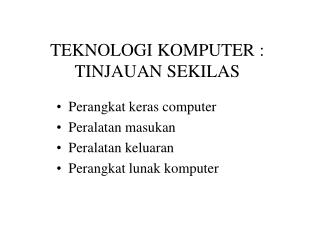 TEKNOLOGI KOMPUTER : TINJAUAN SEKILAS
