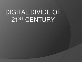 DIGITAL DIVIDE OF 21 ST CENTURY