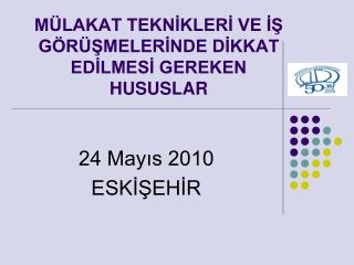 MÜLAKAT TEKNİKLERİ VE İŞ GÖRÜŞMELERİNDE DİKKAT EDİLMESİ GEREKEN HUSUSLAR