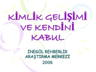 KİMLİK GELİŞİMİ VE KENDİNİ KABUL