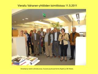 Vierailu Vahanen-yhtiöiden toimitiloissa 11.5.2011