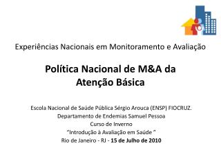 Experiências Nacionais em Monitoramento e Avaliação Política Nacional de M&amp;A da Atenção Básica