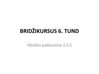 BRIDŽIKURSUS 6. TUND