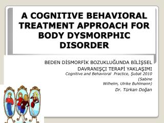 A COGNITIVE BEHAVIORAL TREATMENT APPROACH FOR BODY DYSMORPHIC DISORDER