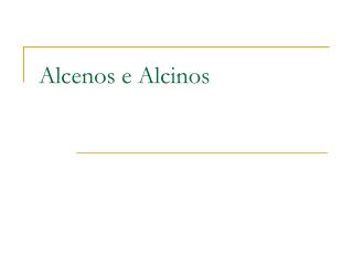 Alcenos e Alcinos