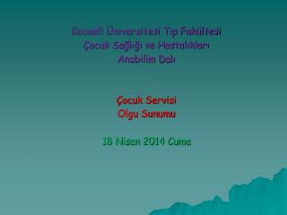 Kocaeli Üniversitesi Tıp Fakültesi Çocuk Sağlığı ve Hastalıkları Anabilim Dalı Çocuk Servisi