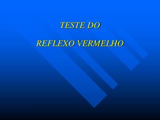 TESTE DO REFLEXO VERMELHO