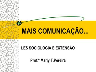 MAIS COMUNICAÇÃO...