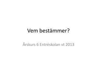 Vem bestämmer?