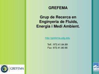 GREFEMA Grup de Recerca en Enginyeria de Fluids, Energia i Medi Ambient.
