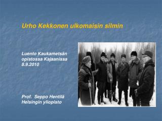 Urho Kekkonen ulkomaisin silmin Luento Kaukametsän opistossa Kajaanissa 8.9.2010