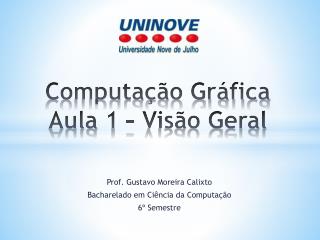 Computação Gráfica Aula 1 – Visão Geral