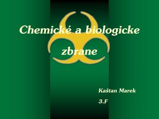 Chemické a biologicke zbrane Kaštan Marek 3.F