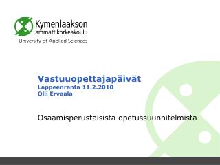 Vastuuopettajapäivät Lappeenranta 11.2.2010 Olli Ervaala