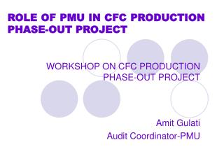 ROLE OF PMU IN CFC PRODUCTION PHASE-OUT PROJECT