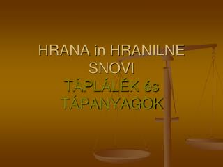 HRANA in HRANILNE SNOVI TÁPLÁLÉK és TÁPANYAGOK