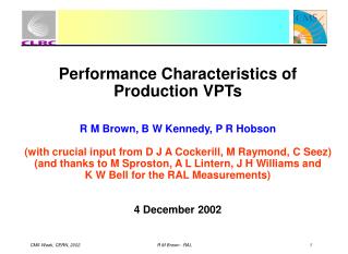 Performance Characteristics of Production VPTs R M Brown, B W Kennedy, P R Hobson