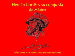 Hernán Cortés y su conquista de M é xico