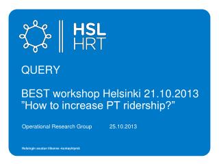 QUERY BEST workshop Helsinki 21.10.2013 ”How to increase PT ridership?”