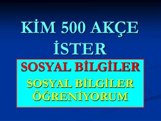 KİM 500 AKÇE İSTER