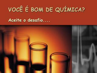 VOCÊ É BOM DE QUÍMICA?