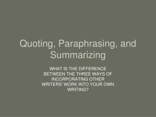 Quoting, Paraphrasing, and Summarizing