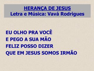 HERANÇA DE JESUS Letra e Música: Vavá Rodrigues