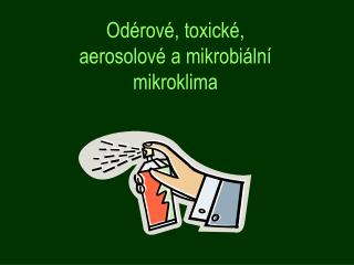Odérové, toxické, aerosolové a mikrobiální mikroklima