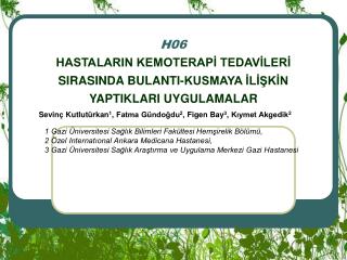 H06 HASTALARIN KEMOTERAPİ TEDAVİLERİ SIRASINDA BULANTI-KUSMAYA İLİŞKİN YAPTIKLARI UYGULAMALAR