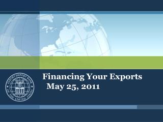 Financing Your Exports May 25, 2011