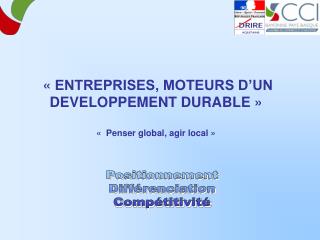 « ENTREPRISES, MOTEURS D’UN DEVELOPPEMENT DURABLE » «  Penser global, agir local »