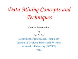 Data Mining Concepts and Techniques Course Presentation by Ali A. Ali
