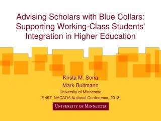 Krista M. Soria Mark Bultmann University of Minnesota # 497, NACADA National Conference, 2013