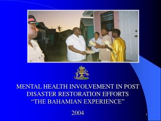 MENTAL HEALTH INVOLVEMENT IN POST DISASTER RESTORATION EFFORTS “THE BAHAMIAN EXPERIENCE”