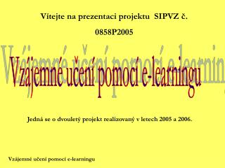 Vítejte na prezentaci projektu SIPVZ č. 0858P2005