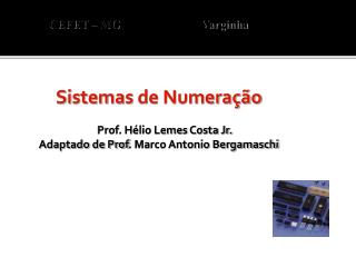 Sistemas de Numeração Prof. Hélio Lemes Costa Jr. Adaptado de Prof . Marco Antonio Bergamaschi